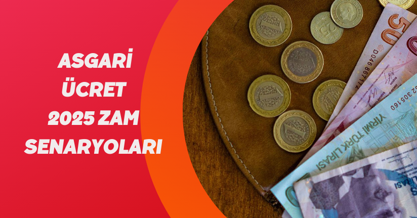 Asgari ücret 2025 zam senaryoları