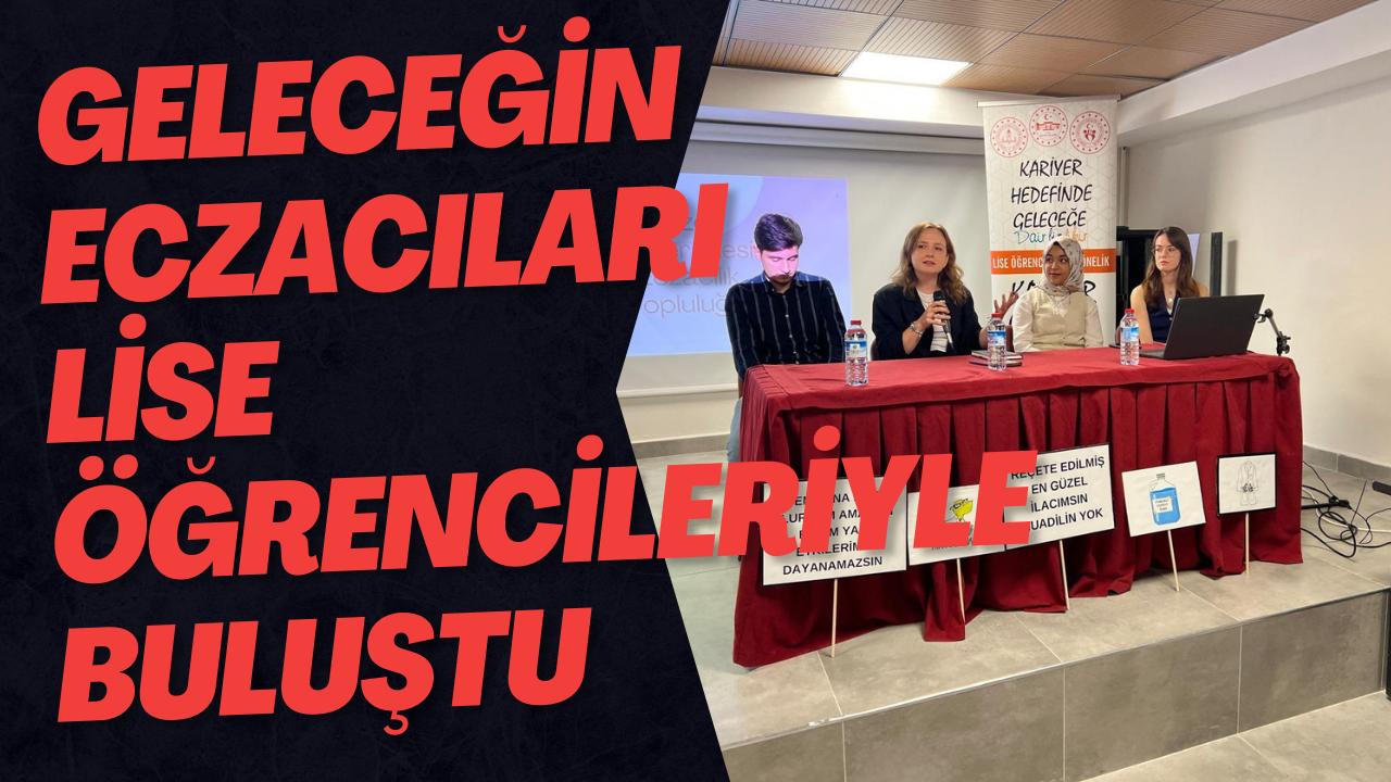 Geleceğin Eczacıları Lise Öğrencileriyle Buluştu