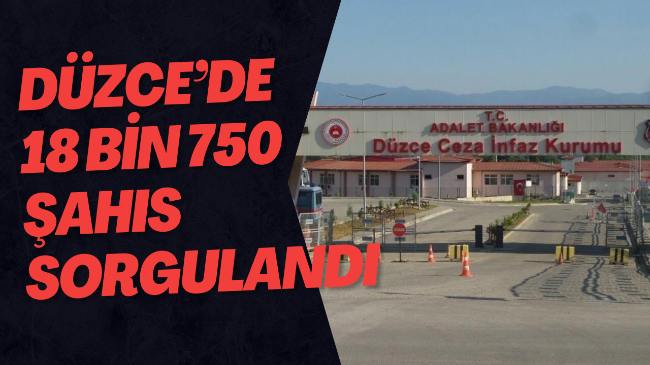 Düzce’de 18 Bin 750 Şahıs Sorgulandı