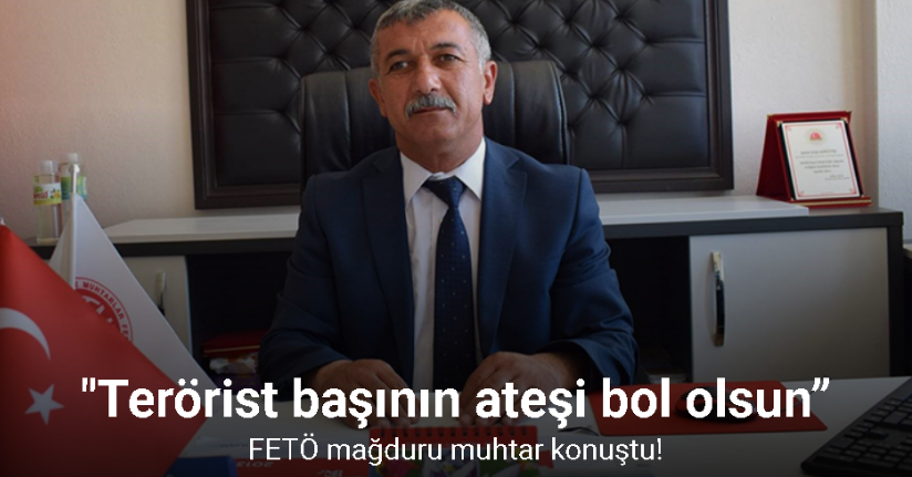 FETÖ mağduru muhtar: 