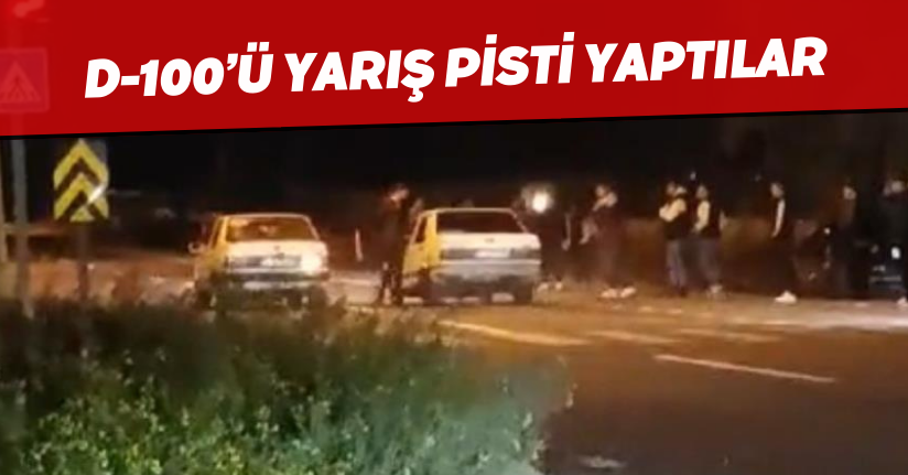 D-100’ü yarış pisti yaptılar