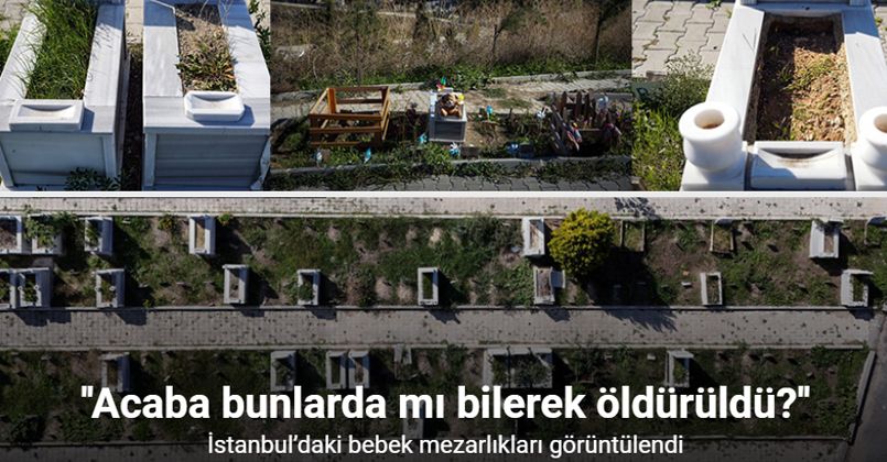 İstanbul’daki bebek mezarlıkları görüntülendi