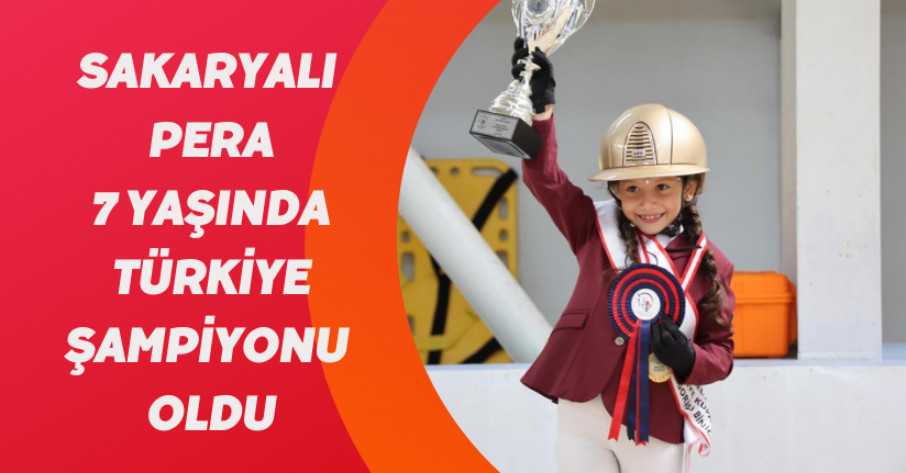  Sakaryalı Pera 7 yaşında Türkiye Şampiyonu oldu