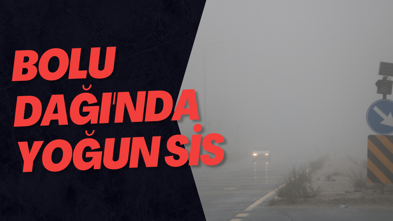 Bolu Dağı'nda Yoğun Sis