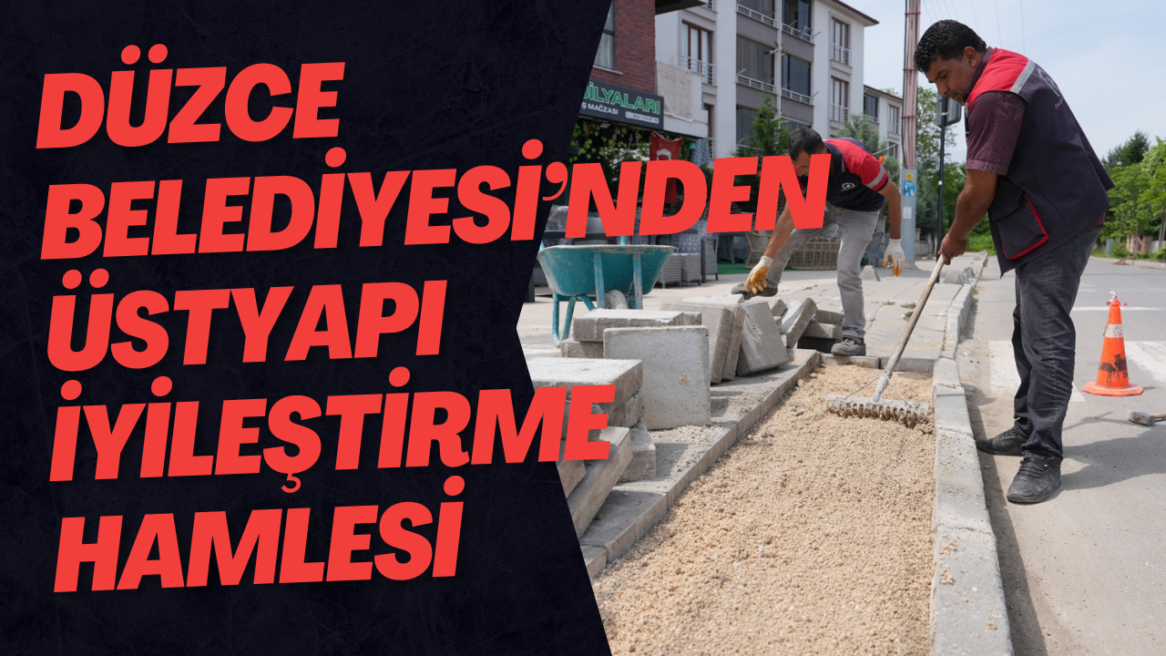 Düzce Belediyesi’nden Üstyapı İyileştirme Hamlesi