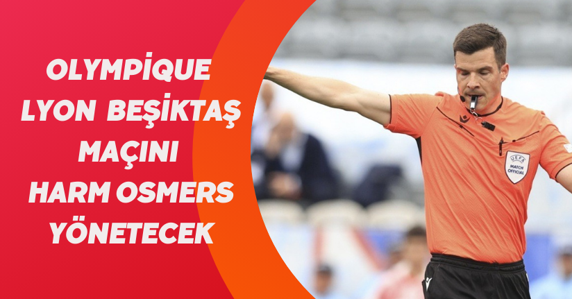 Olympique Lyon - Beşiktaş maçını Harm Osmers yönetecek