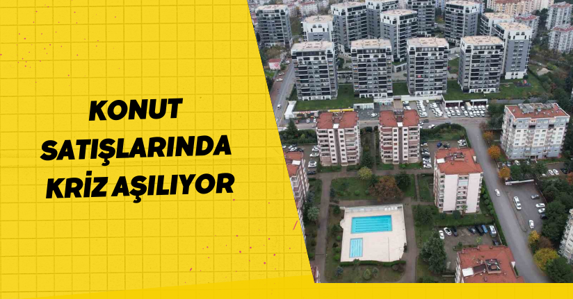 Konut satışlarında kriz aşılıyor