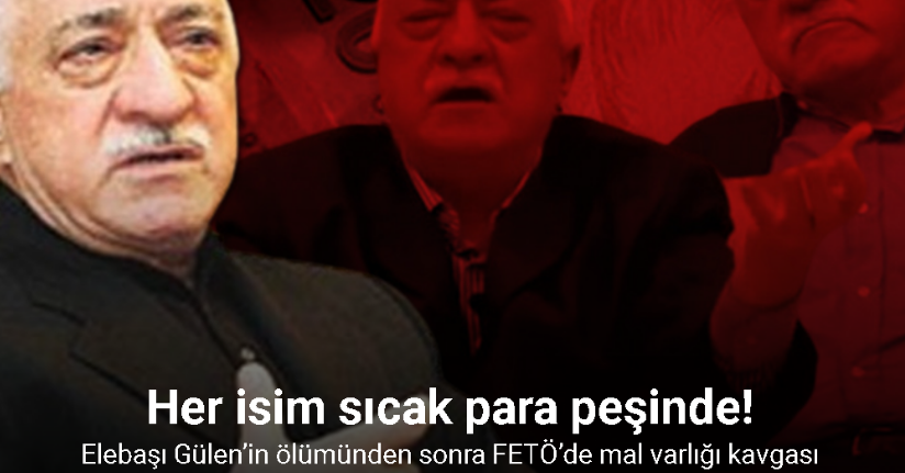 Elebaşı Gülen’in ölümünden sonra FETÖ’de mal varlığı kavgası