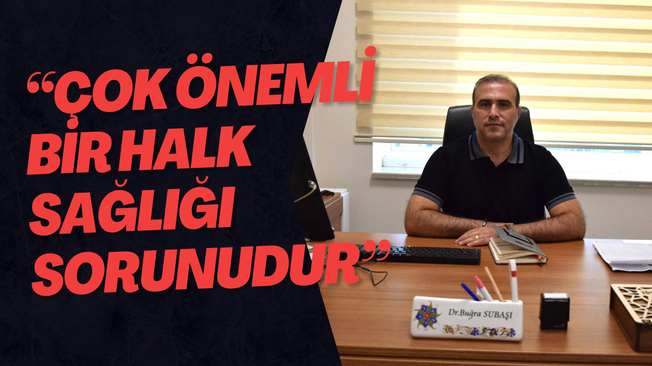 “Çok Önemli Bir Halk Sağlığı Sorunudur”