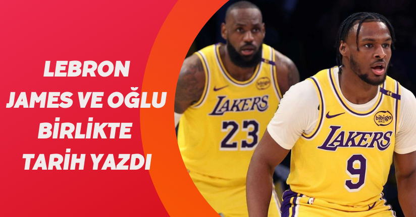 LeBron James ve oğlu birlikte tarih yazdı