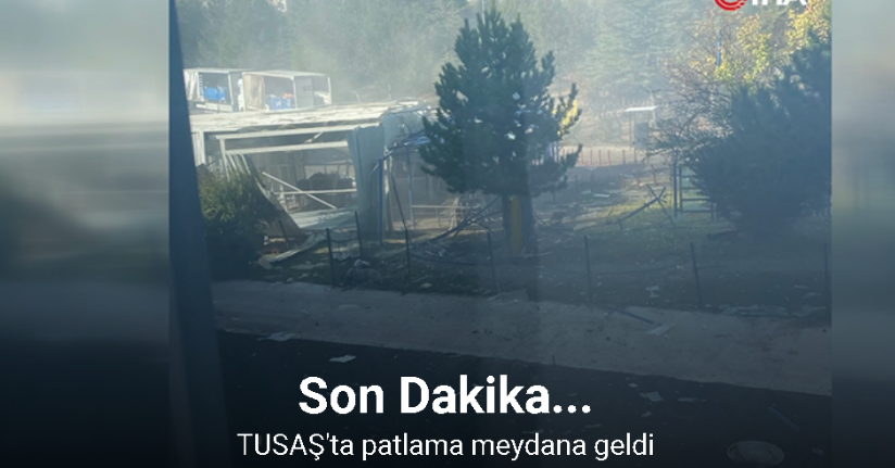 TUSAŞ'ta patlama meydana geldi