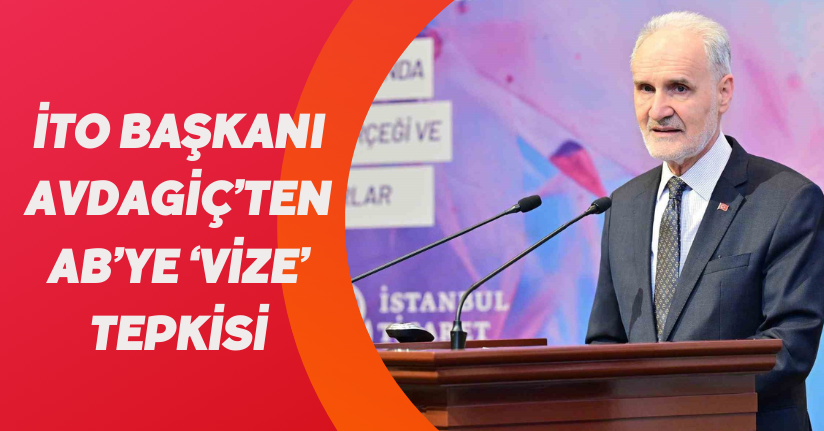 İTO Başkanı Avdagiç’ten AB’ye ‘vize’ tepkisi