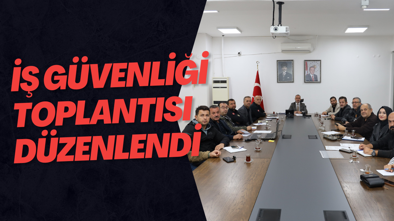 İş Güvenliği Toplantısı Düzenlendi