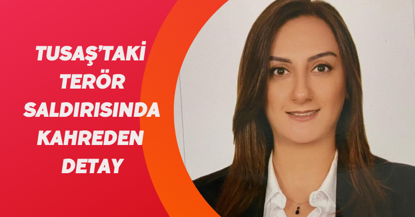 TUSAŞ’taki terör saldırısında kahreden detay