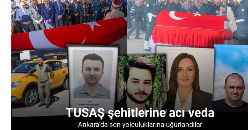 TUSAŞ şehitleri Ankara’da son yolculuklarına uğurlandı