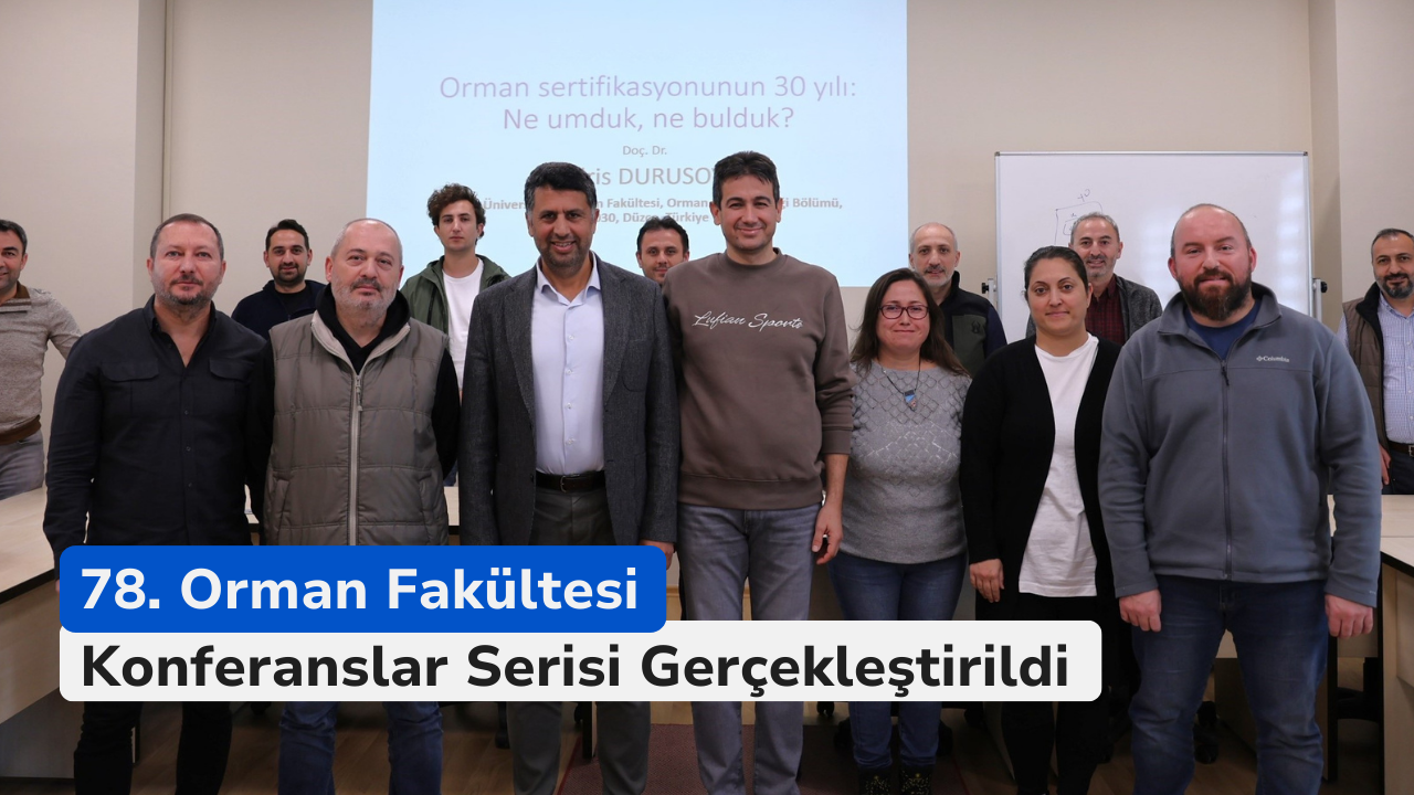 78. Orman Fakültesi Konferanslar Serisi Gerçekleştirildi