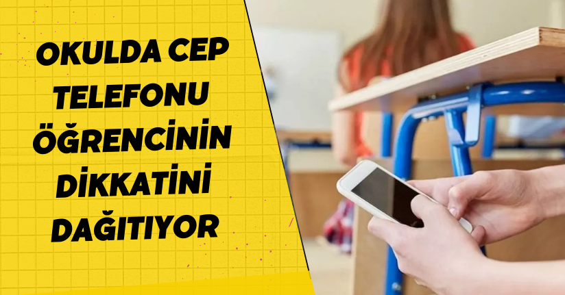 Okulda cep telefonu öğrencinin dikkatini dağıtıyor