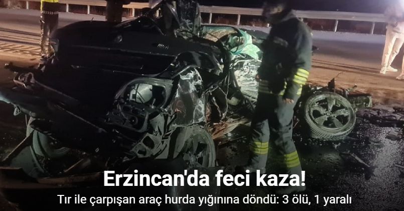 Erzincan’da otomobil ile tır çarpıştı: 3 ölü, 1 yaralı