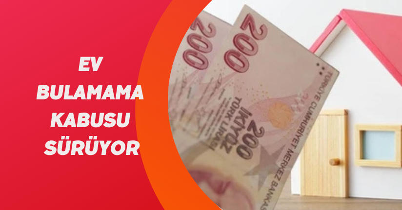 Ev bulamama kabusu sürüyor