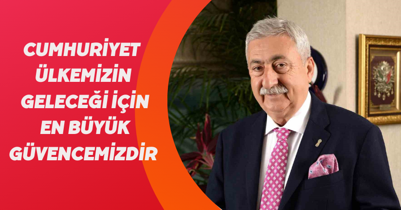 Cumhuriyet ülkemizin geleceği için en büyük güvencemizdir