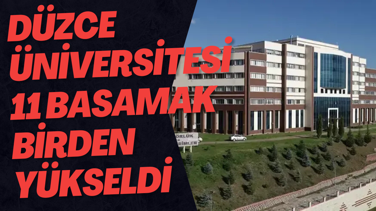 Düzce Üniversitesi 11 Basamak Birden Yükseldi