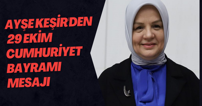 Ayşe Keşir'den 29 Ekim Cumhuriyet Bayramı Mesajı