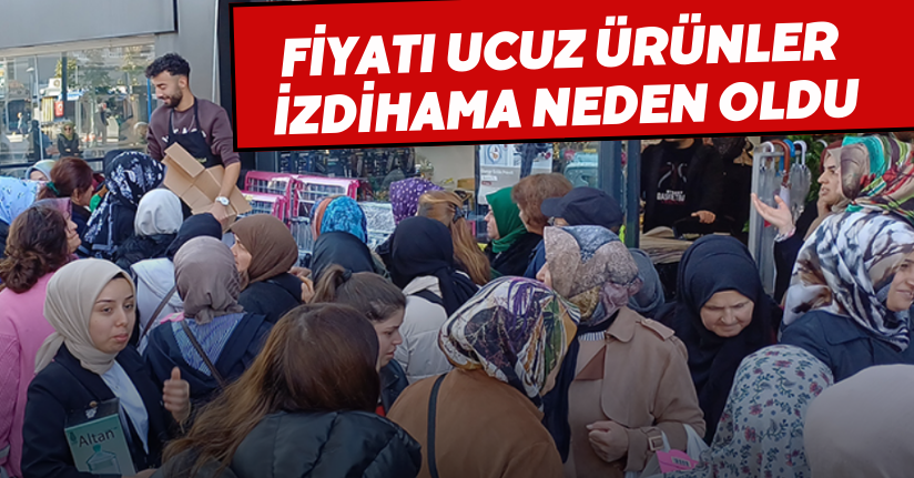 Fiyatı ucuz ürünler izdihama neden oldu