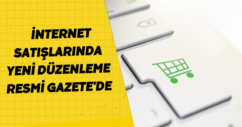 İnternet satışlarında yeni düzenleme Resmi Gazete'de