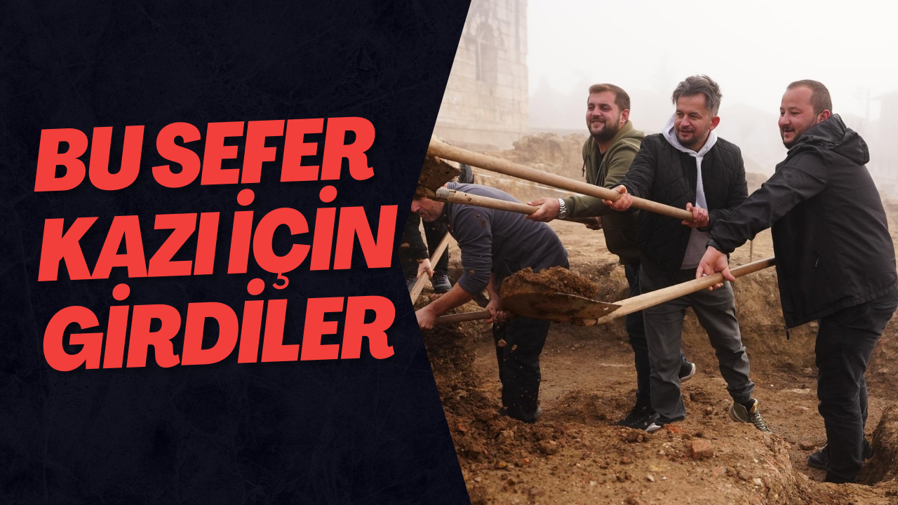 Bu Sefer Kazı İçin Girdiler