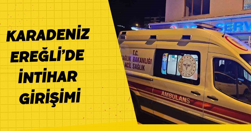 Karadeniz Ereğli’de intihar girişimi