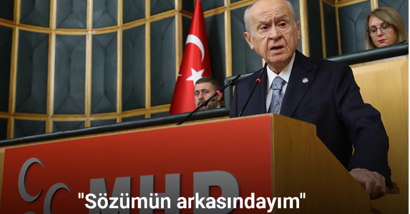 MHP Lideri Devlet Bahçeli: ''Sözümün arkasındayım''