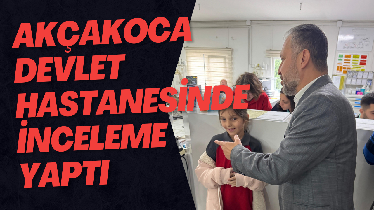 Akçakoca Devlet Hastanesinde İnceleme Yaptı