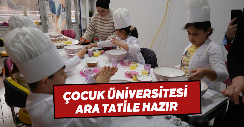 Çocuk Üniversitesi Ara Tatile Hazır