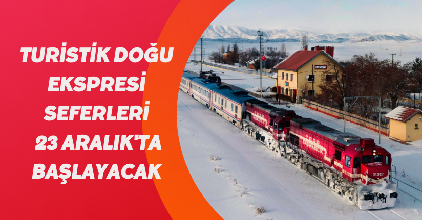 Turistik Doğu Ekspresi seferleri, 23 Aralık'ta başlayacak