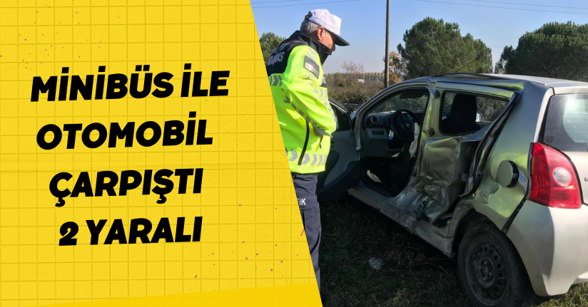  D-140'da minibüs ile otomobil çarpıştı: 2 yaralı