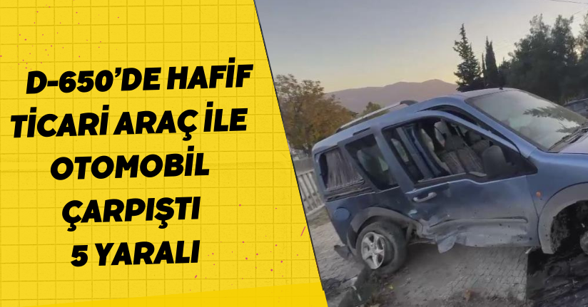 D-650’de hafif ticari araç ile otomobil çarpıştı: 5 yaralı