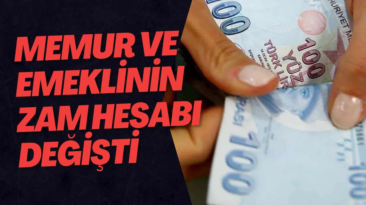 Memur ve Emeklinin Zam Hesabı Değişti