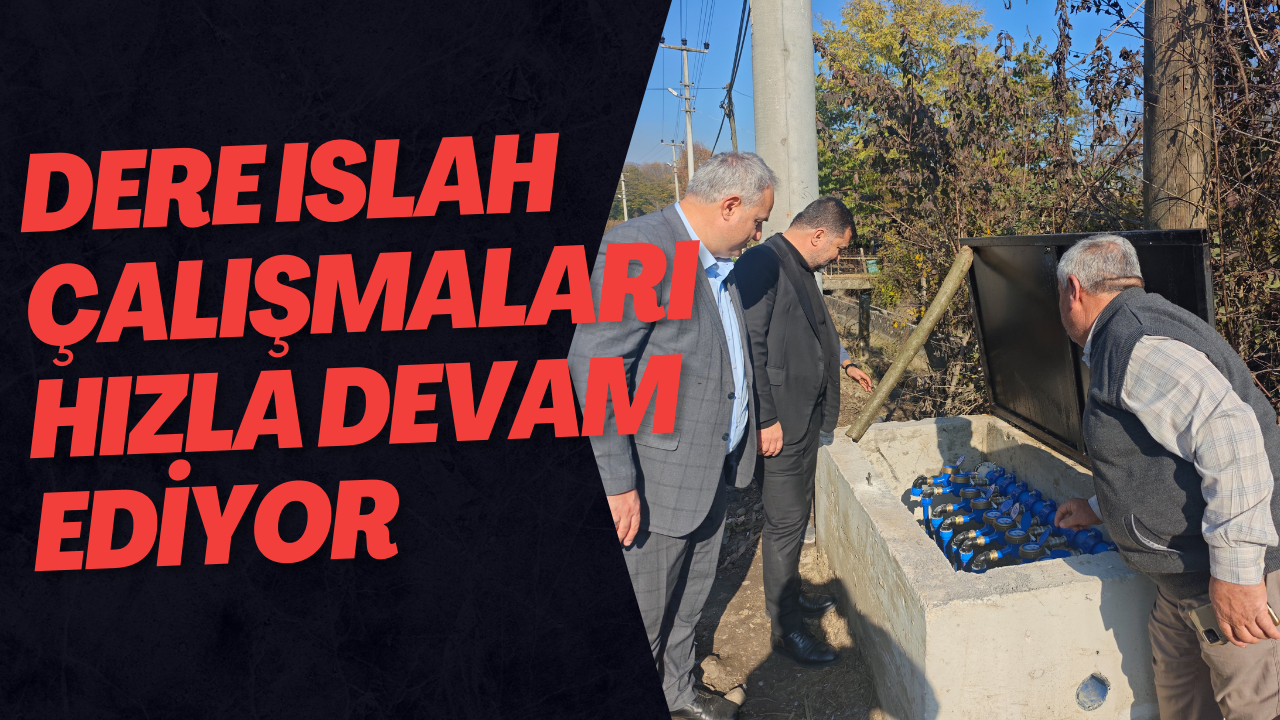 Dere Islah Çalışmaları Hızla Devam Ediyor