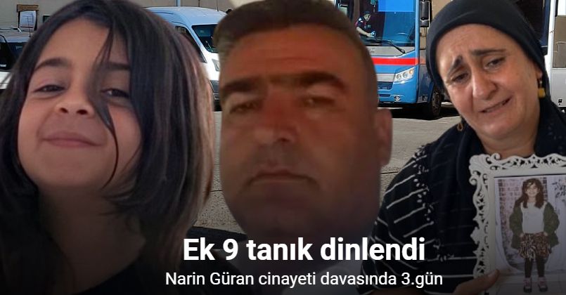 Narin Güran cinayeti davasında ek 9 tanık dinlendi