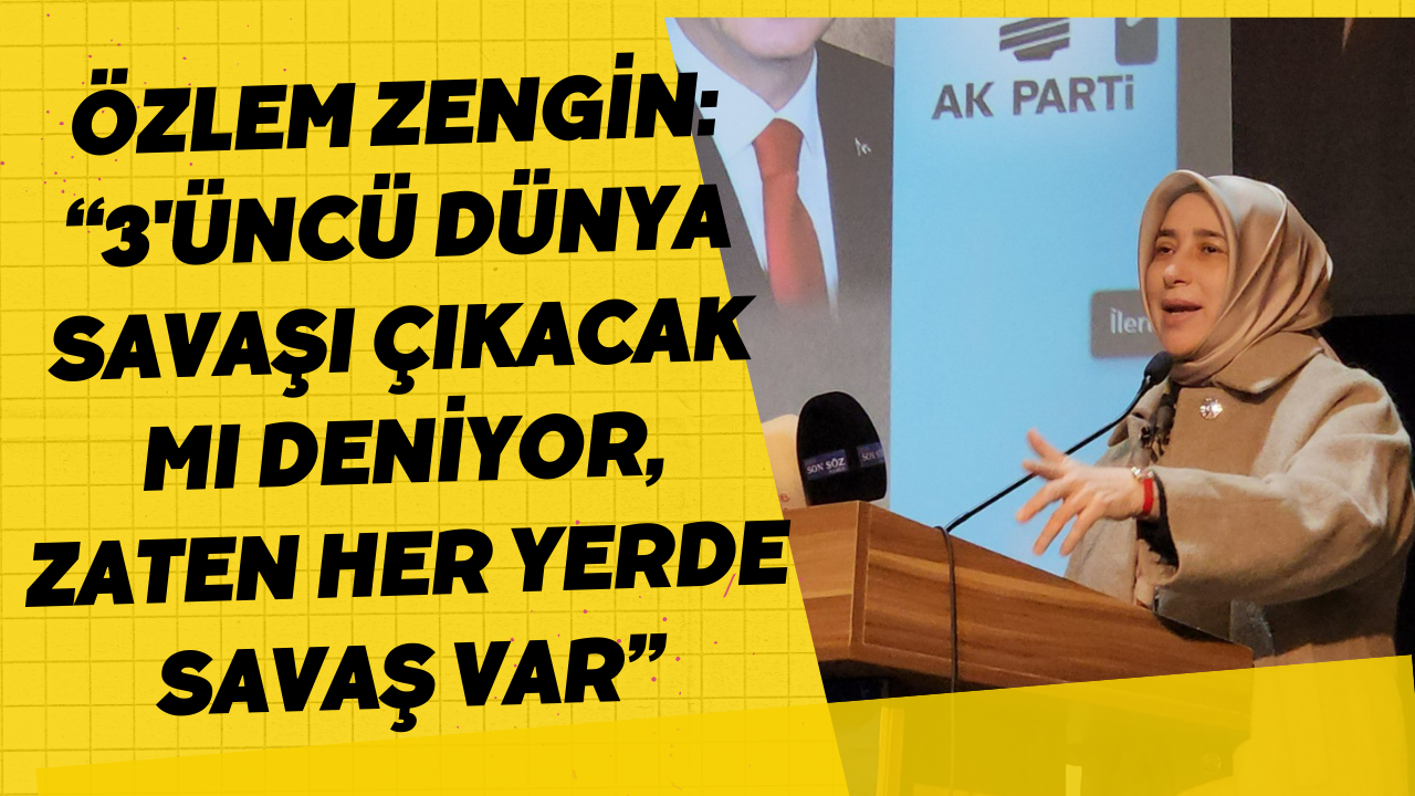 AK Parti Grup Başkan Vekili Zengin: “3'üncü Dünya Savaşı Çıkacak Mı Deniyor, Zaten Her Yerde Savaş Var”