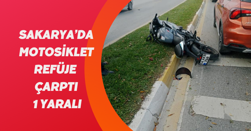 Sakarya’da motosiklet refüje çarptı: 1 yaralı