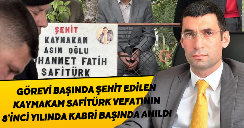 Görevi başında şehit edilen Kaymakam Safitürk, vefatının 8’inci yılında kabri başında anıldı