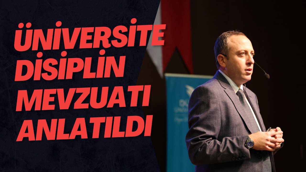 Üniversite Disiplin Mevzuatı Anlatıldı