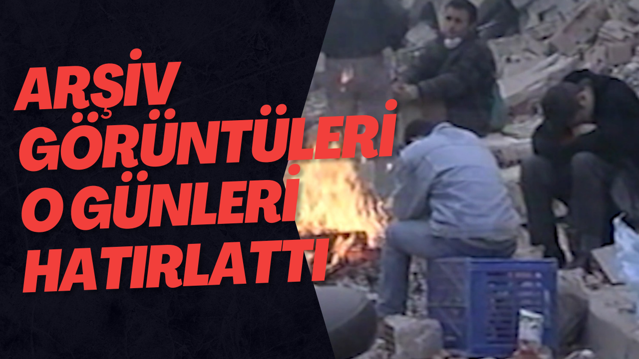 Arşiv Görüntüleri O Günleri Hatırlattı