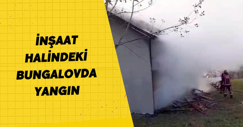 İnşaat halindeki bungalovda yangın