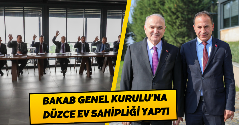 BAKAB Genel Kurulu’na Düzce Ev Sahipliği Yaptı