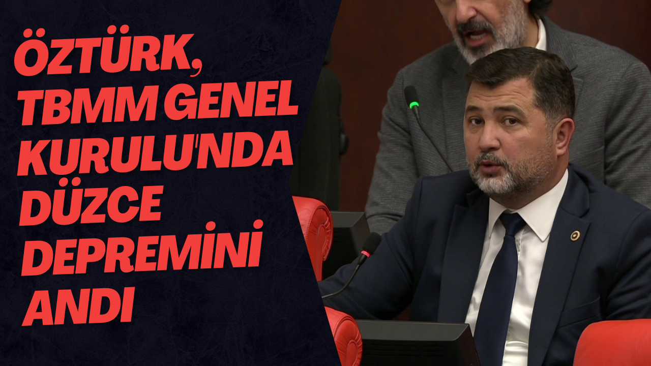 Öztürk, Tbmm Genel Kurulu'nda Düzce Depremini Andı