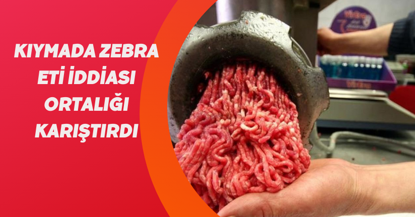 Kıymada zebra eti iddiası ortalığı karıştırdı