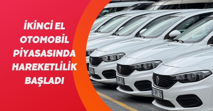 İkinci el otomobil piyasasında hareketlilik başladı