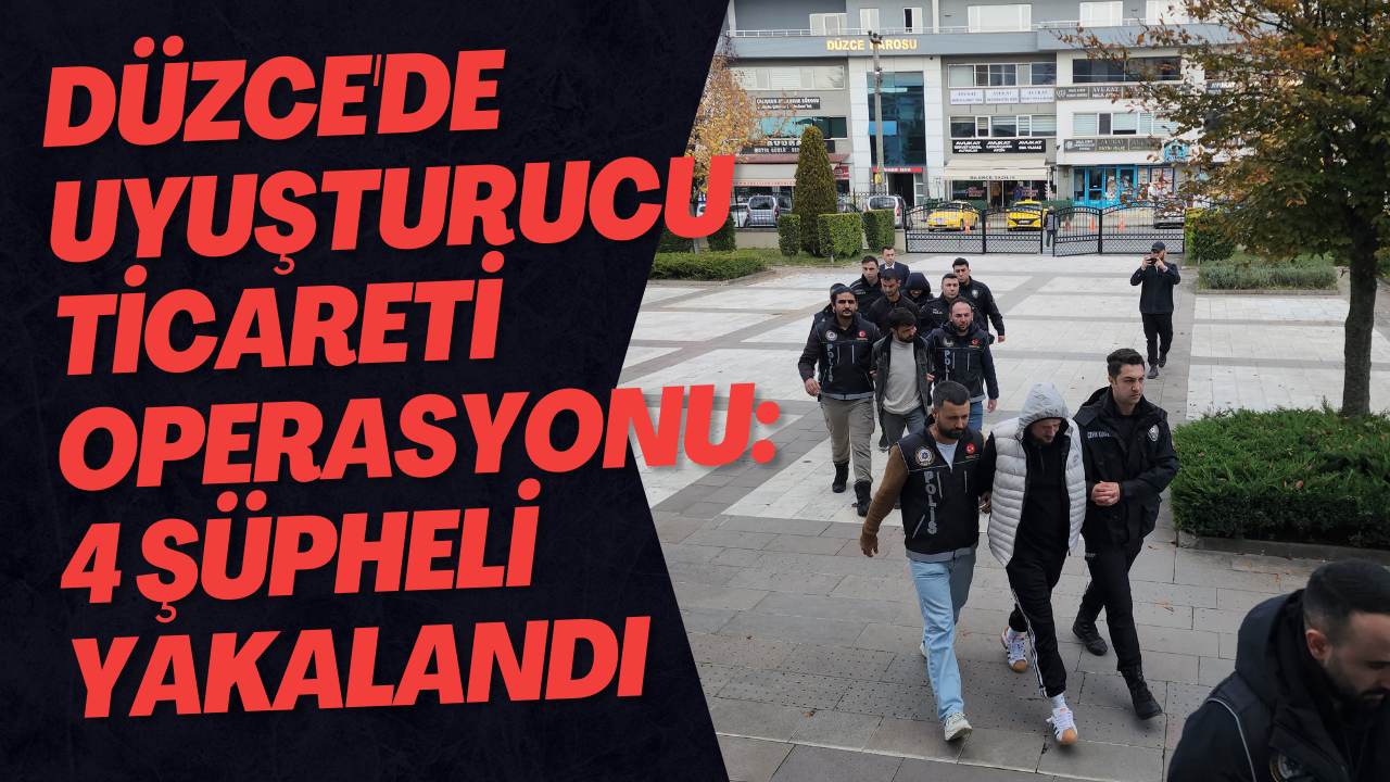 Düzce'de Uyuşturucu Ticareti Operasyonu: 4 Şüpheli Yakalandı